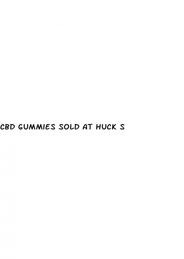 cbd gummies sold at huck s