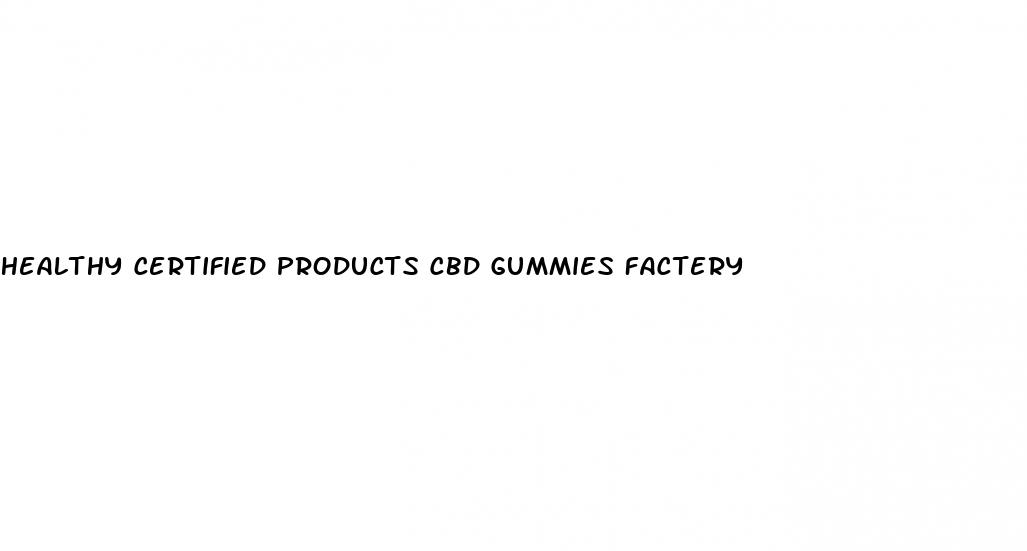 healthy certified products cbd gummies factery