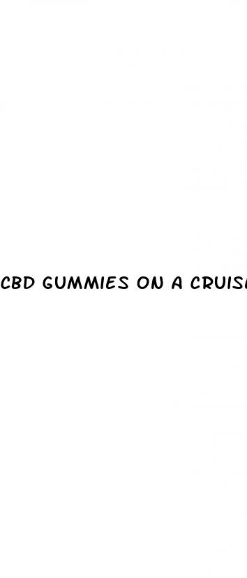 cbd gummies on a cruise