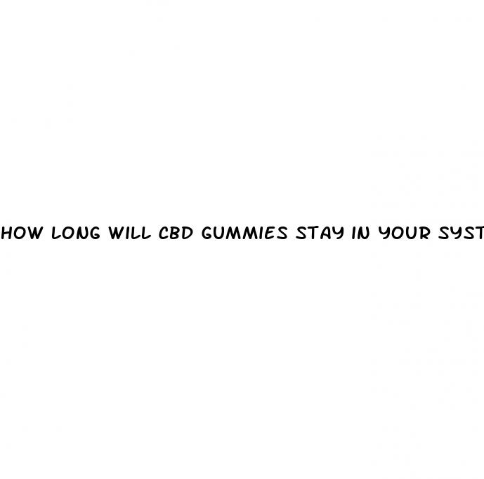how long will cbd gummies stay in your system