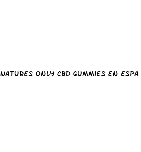 natures only cbd gummies en espa