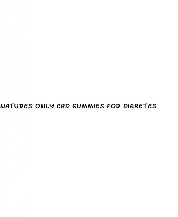natures only cbd gummies for diabetes