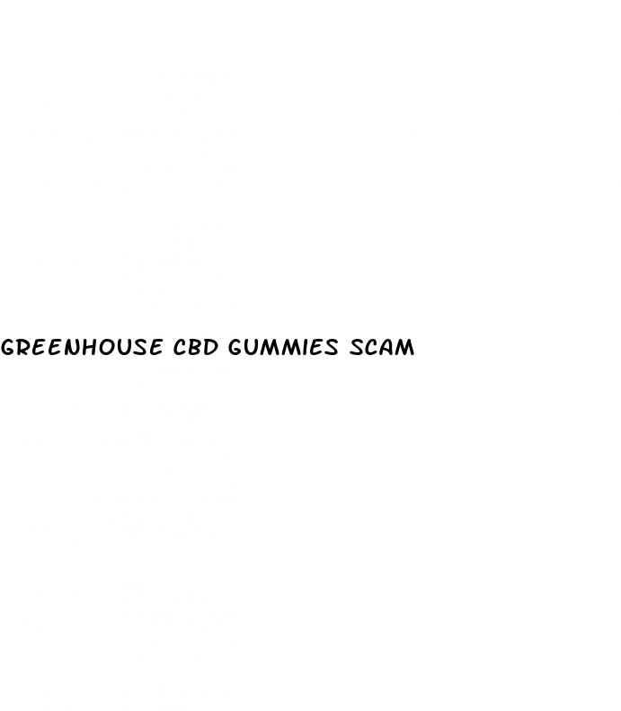 greenhouse cbd gummies scam