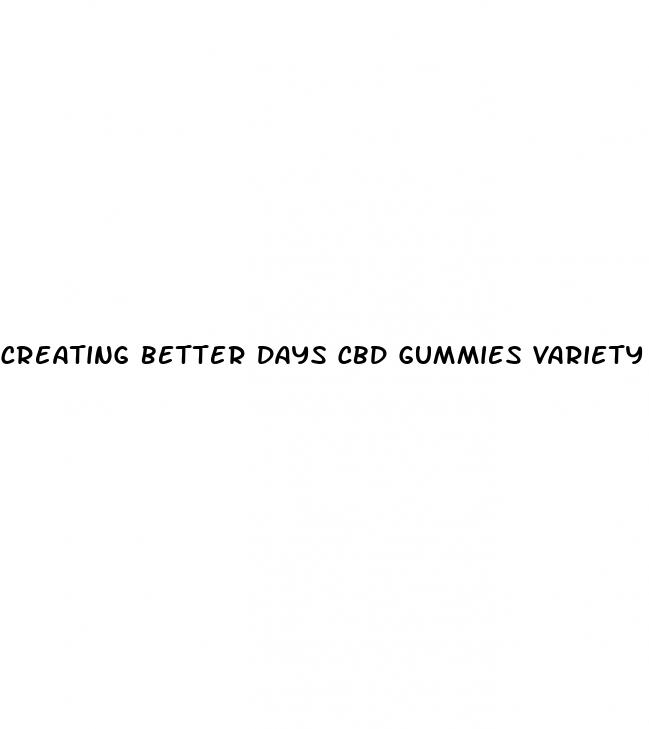 creating better days cbd gummies variety