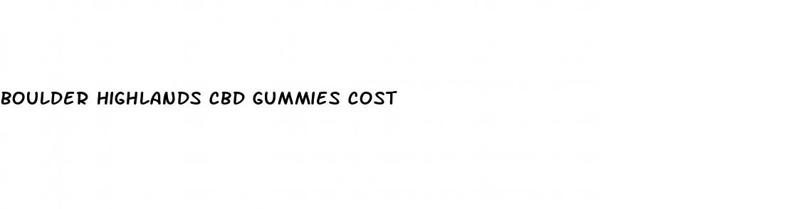 boulder highlands cbd gummies cost