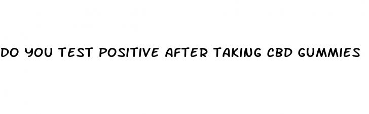 do you test positive after taking cbd gummies