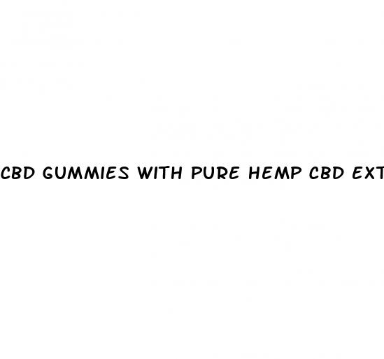 cbd gummies with pure hemp cbd extract