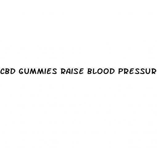 cbd gummies raise blood pressure