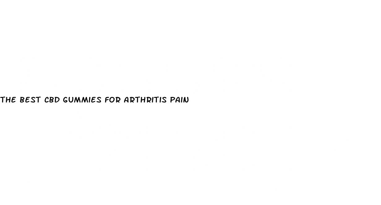 the best cbd gummies for arthritis pain