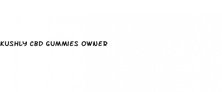 kushly cbd gummies owner