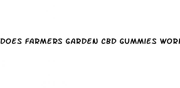 does farmers garden cbd gummies work