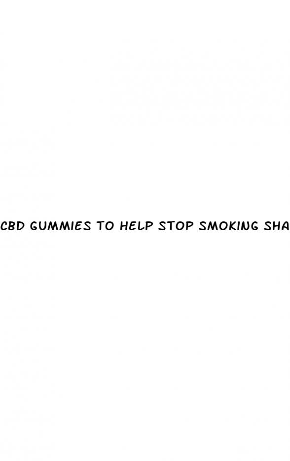 cbd gummies to help stop smoking shark tank