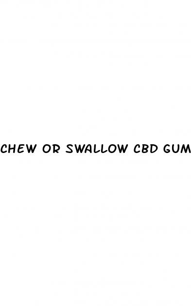 chew or swallow cbd gummies