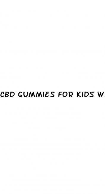 cbd gummies for kids with add adhd autism