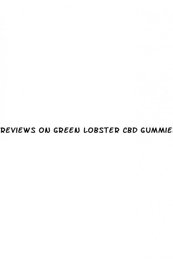reviews on green lobster cbd gummies