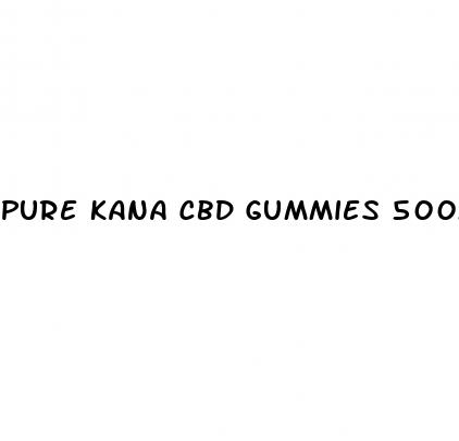 pure kana cbd gummies 500mg