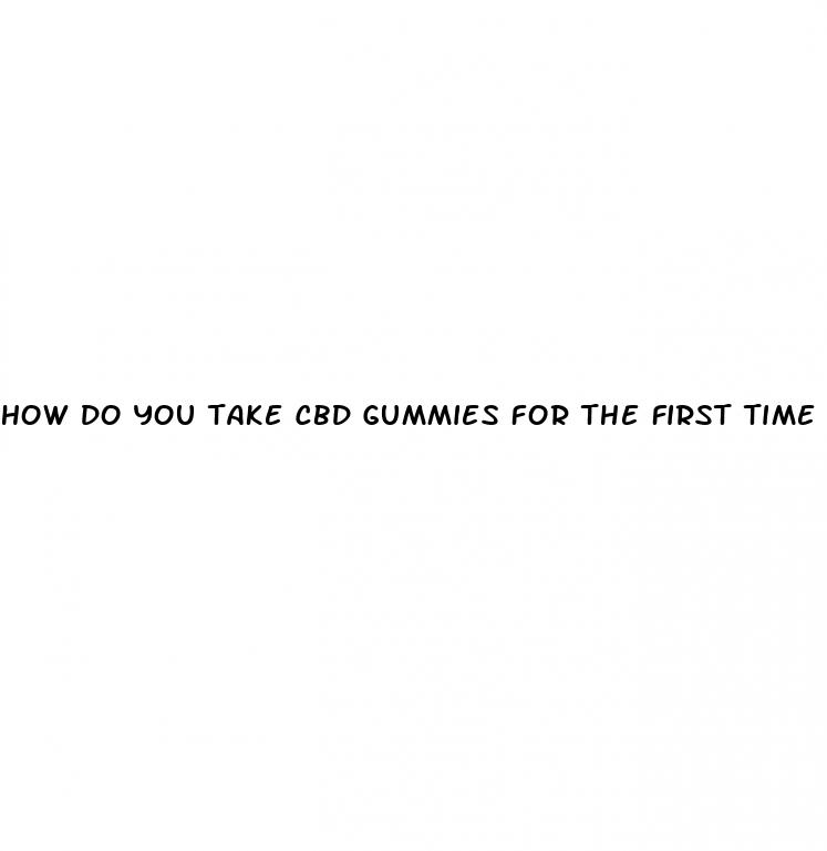 how do you take cbd gummies for the first time