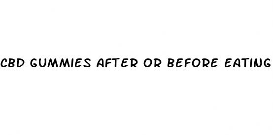 cbd gummies after or before eating