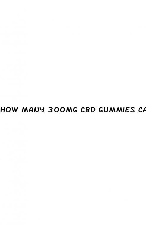 how many 300mg cbd gummies can i take