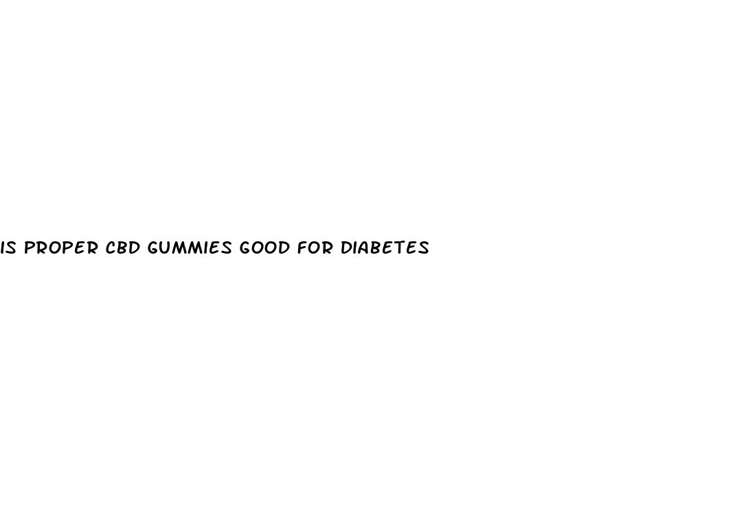 is proper cbd gummies good for diabetes