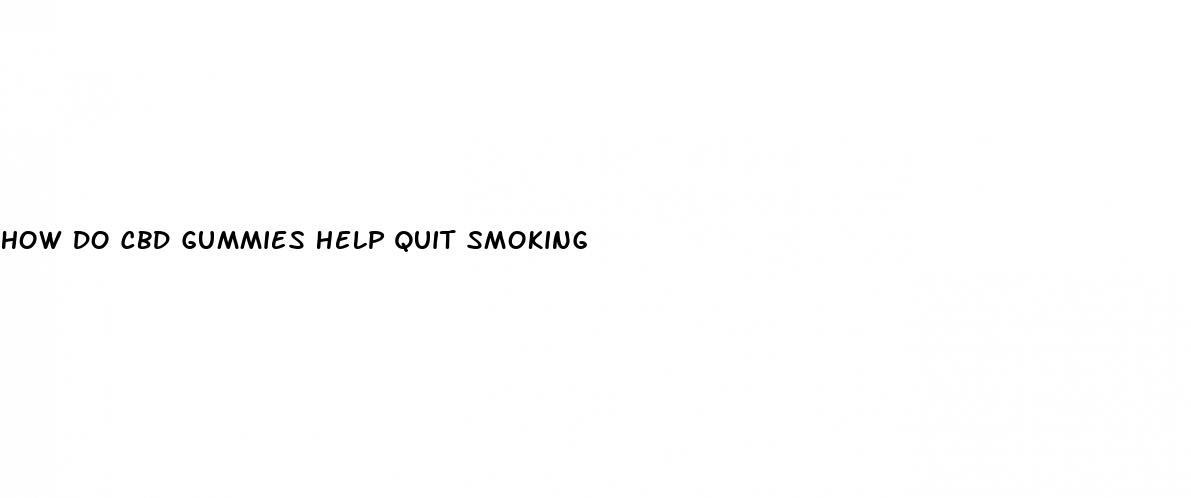 how do cbd gummies help quit smoking