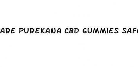 are purekana cbd gummies safe