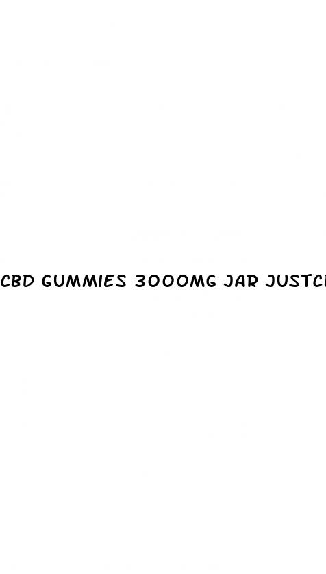 cbd gummies 3000mg jar justcbd