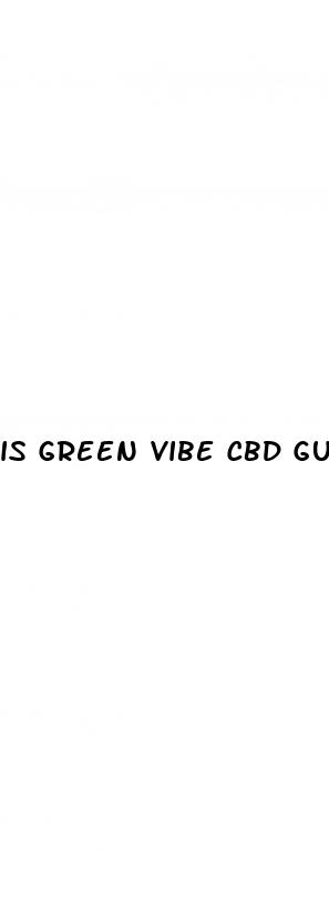 is green vibe cbd gummies a scam