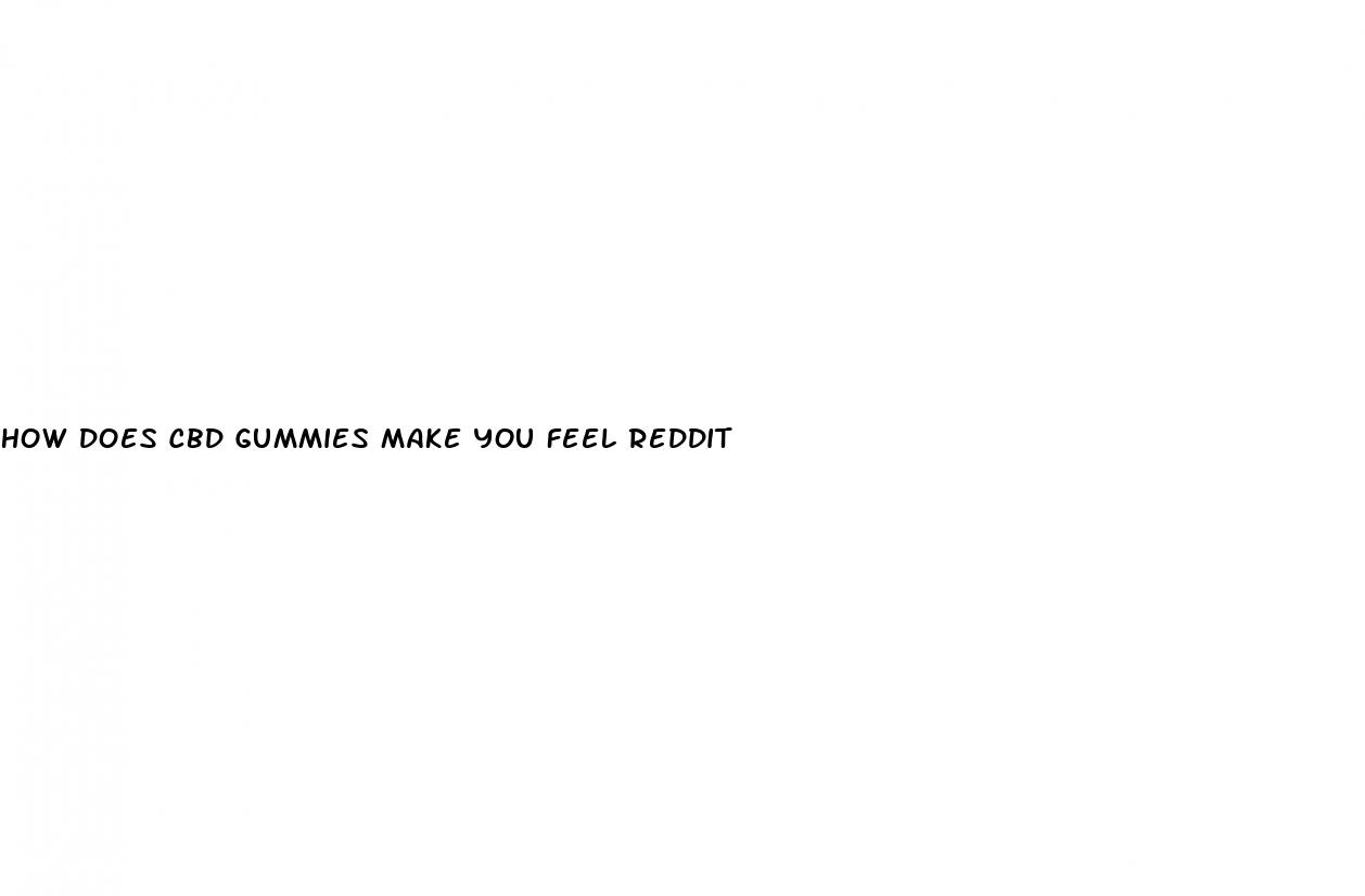 how does cbd gummies make you feel reddit
