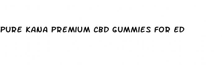pure kana premium cbd gummies for ed