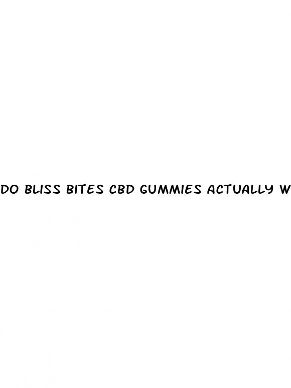 do bliss bites cbd gummies actually work