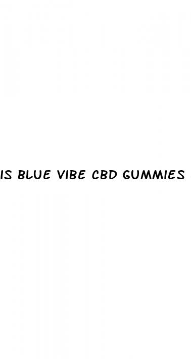 is blue vibe cbd gummies legit reviews