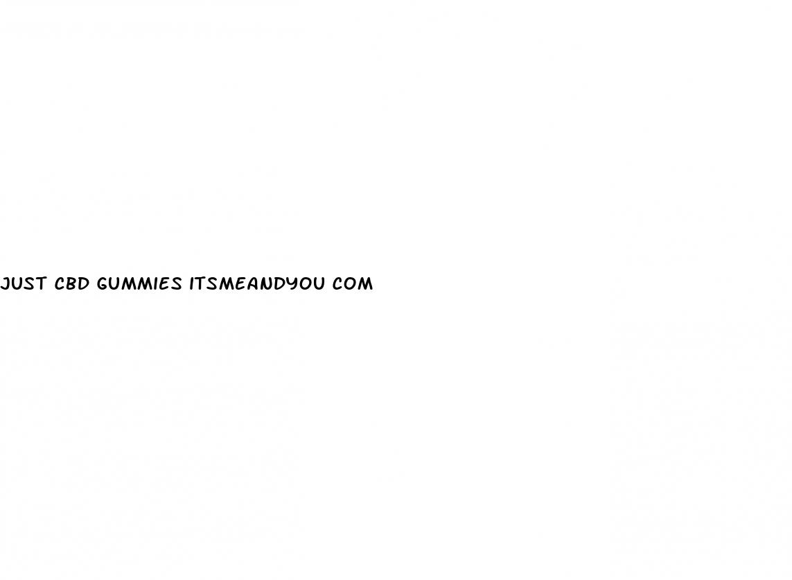 just cbd gummies itsmeandyou com