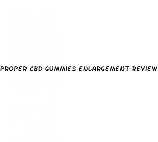 proper cbd gummies enlargement reviews
