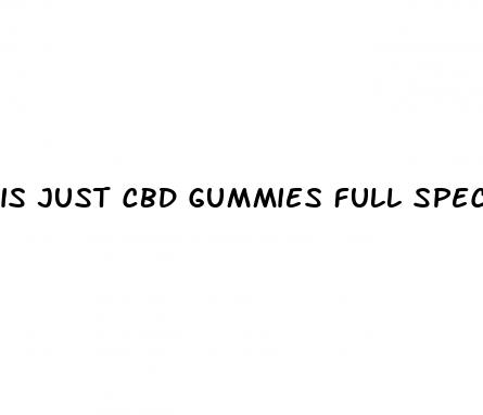 is just cbd gummies full spectrum