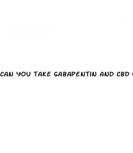 can you take gabapentin and cbd gummies
