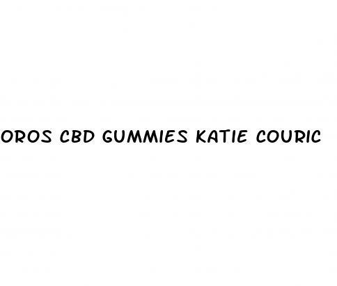 oros cbd gummies katie couric