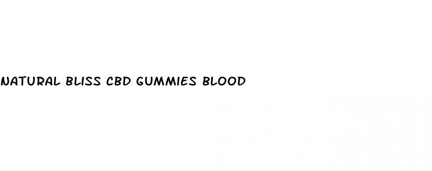 natural bliss cbd gummies blood