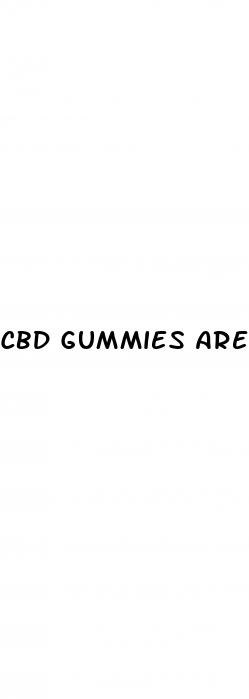 cbd gummies are cannabidiol isolate