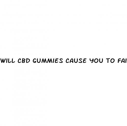 will cbd gummies cause you to fail a drug test