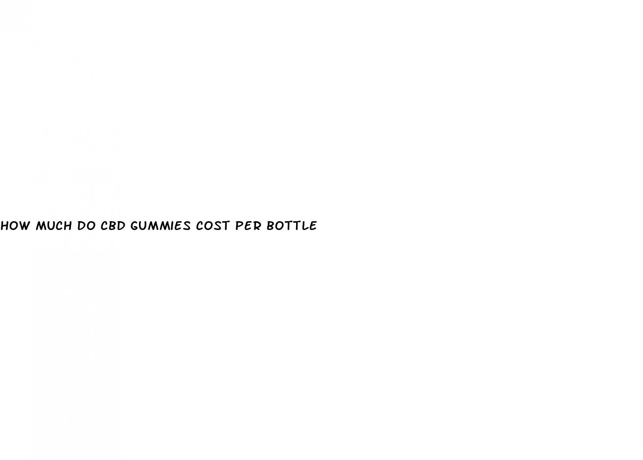 how much do cbd gummies cost per bottle