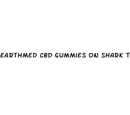 earthmed cbd gummies on shark tank