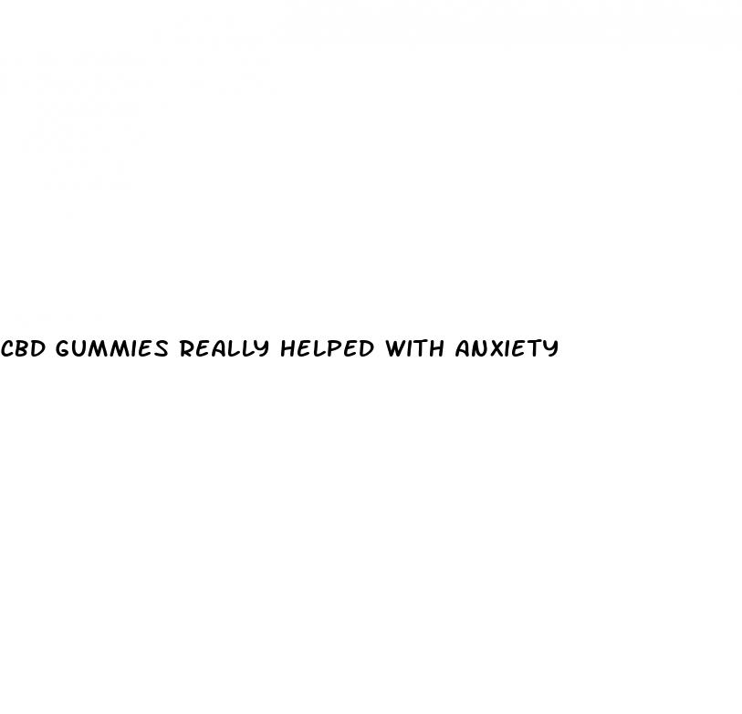 cbd gummies really helped with anxiety
