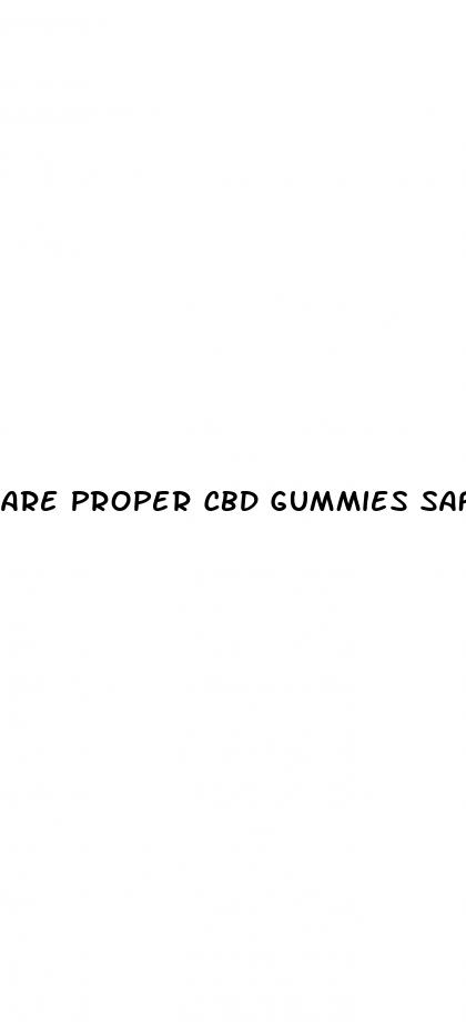 are proper cbd gummies safe