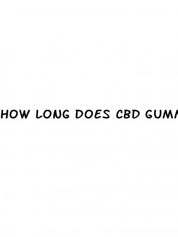 how long does cbd gummies keep you high
