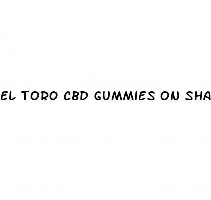 el toro cbd gummies on shark tank