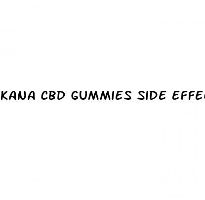 kana cbd gummies side effects