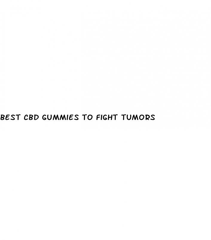 best cbd gummies to fight tumors