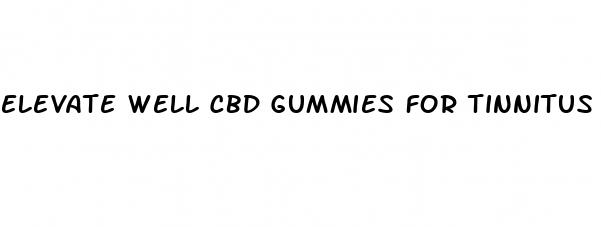 elevate well cbd gummies for tinnitus
