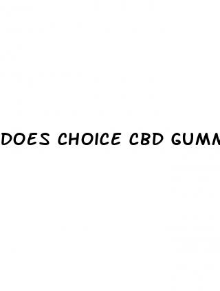 does choice cbd gummies work